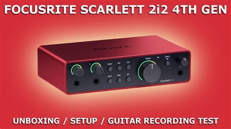 FOCUSRITE Scarlett 2i2 4th Gen | Unboxing / Setup / Guitar Recording Test - YouTube