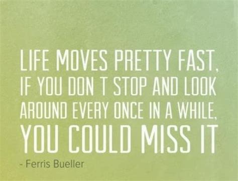 Ferris Bueller Life Moves Pretty Fast Quote 12 | QuotesBae