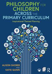 Philosophy for Children Across the Primary Curriculum