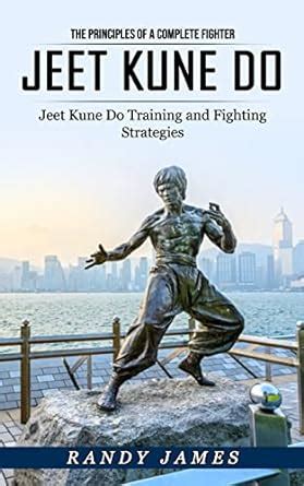 Jeet Kune Do: The Principles of a Complete Fighter (Jeet Kune Do ...