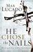 He Chose the Nails by Max Lucado — Reviews, Discussion, Bookclubs, Lists