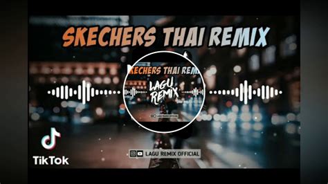 SKECHERS THAI REMIX - YouTube