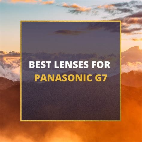 📸 5 MUST-OWN Lenses For Panasonic G7 In 2024 [Guide]