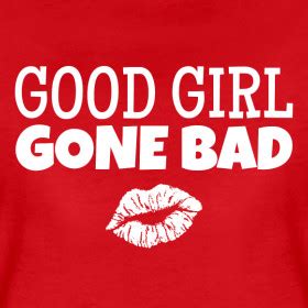 Good Girl Gone Bad Quotes. QuotesGram