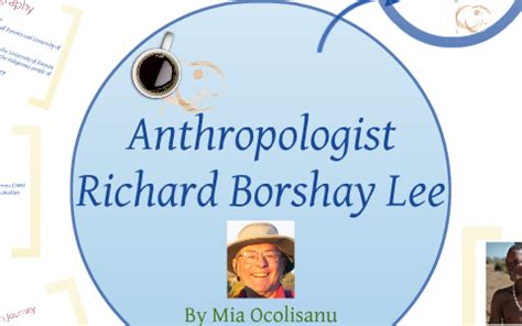 Richard Lee Anthropologist by Mia Ocolisanu on Prezi