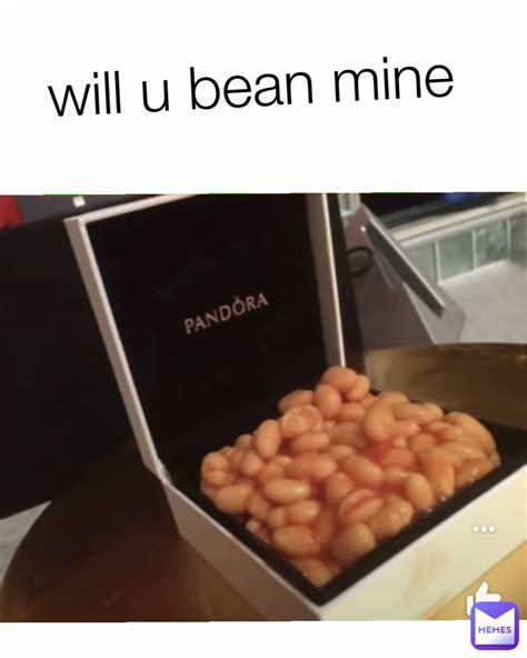 will u bean mine | @kokzerius | Memes