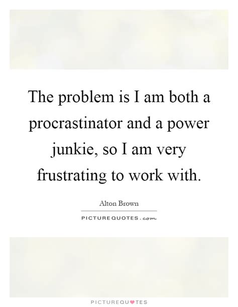 Procrastinator Quotes & Sayings | Procrastinator Picture Quotes