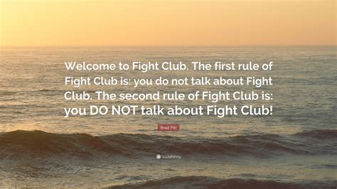 Brad Pitt Quote: “Welcome to Fight Club. The first rule of Fight Club ...