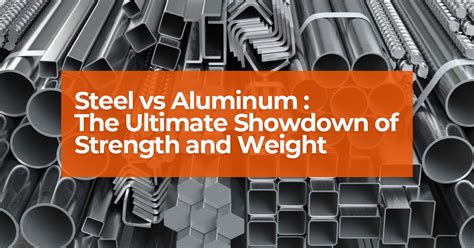 Steel vs Aluminum: Comparing Strength and Weight