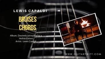 BRUISES CHORDS By Lewis Capaldi - Guitartwitt