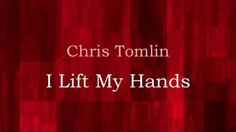 I Lift My Hands - Chris Tomlin (lyrics on screen) HD - YouTube