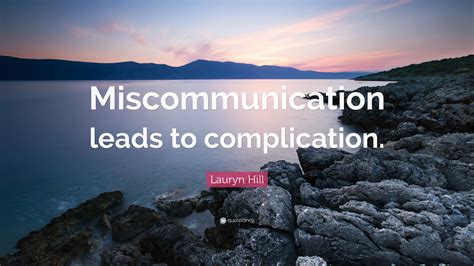 Lauryn Hill Quote: “Miscommunication leads to complication.”