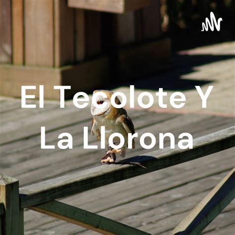 El Tecolote Y La Llorona | Listen to Podcasts On Demand Free | TuneIn