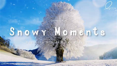 Snowy Moments - Soothing Winter Piano Playlist - YouTube