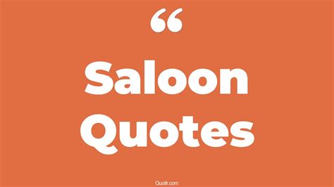 82 Delightful Saloon Quotes (western saloon, hair salon, beauty salon)