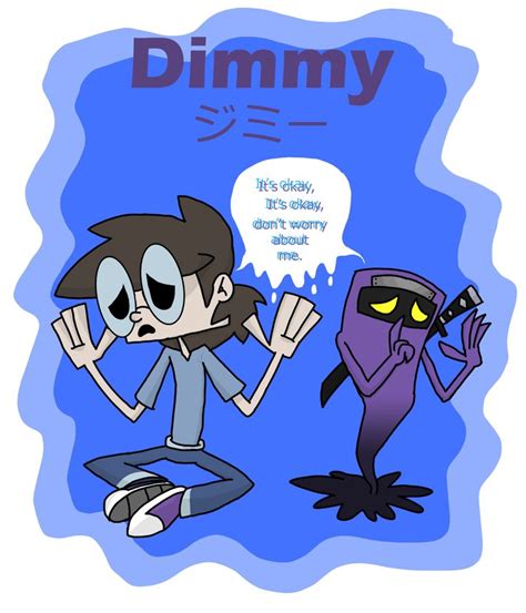 when inspirited by Dimmy, you will become ghost-like and will want to stay in the background. Yo ...