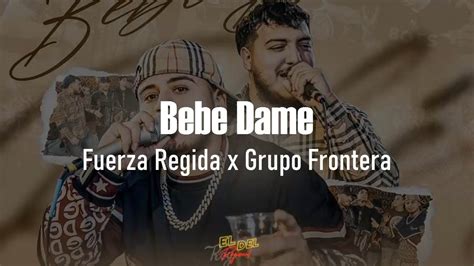 Bebe Dame - Fuerza Regida x Grupo Frontera (Letra/Lyrics) - YouTube