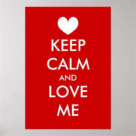 Keep calm and love me poster with heart | Custom | Zazzle.com