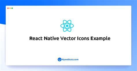 React Native Vector Icons Example - MyWebtuts.com