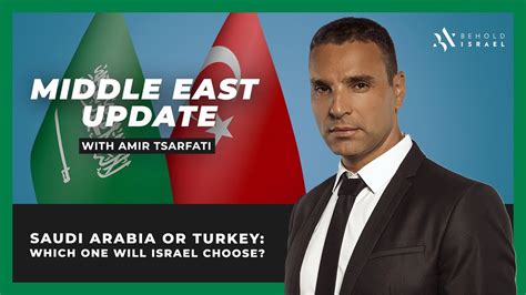 Amir Tsarfati: Middle East Update: Saudi Arabia or Turkey: Which one will Israel choose? - YouTube