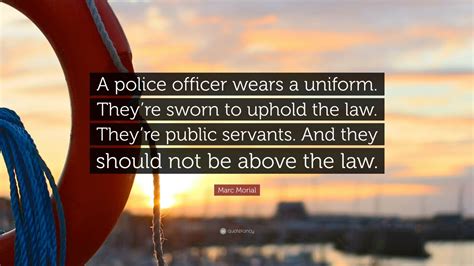 Marc Morial Quote: “A police officer wears a uniform. They’re sworn to uphold the law. They’re ...