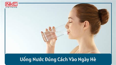 MÁCH BẠN CÁCH UỐNG NƯỚC ĐÚNG CÁCH VÀO NGÀY HÈ NÓNG BỨC – ELKAY VIỆT NAM