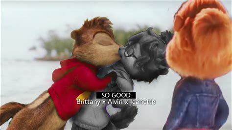 Brittany x Alvin x Jeanette - So Good [Alvin and The Chipmunks] - YouTube