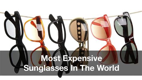 The List of Top 15 Most Expensive Sunglasses in the World