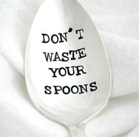 Quotes spoonie spoons | Spoon, Spoonie, Spoon theory