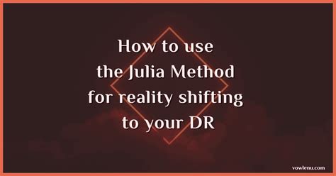 How to use the Julia Method for reality shifting to your DR. - Vowlenu