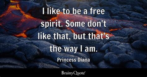 Princess Diana - I like to be a free spirit. Some don't...