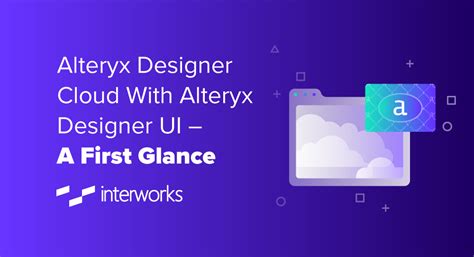 Alteryx Designer Cloud With Alteryx Designer UI – A First Glance - InterWorks