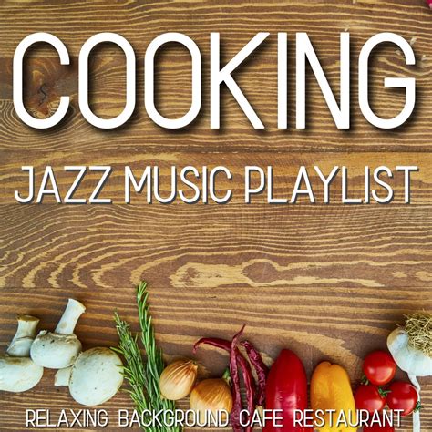 ‎Cooking Jazz Music Playlist (Relaxing Background Cafe Restaurant) - Album by Blue Claw Jazz ...