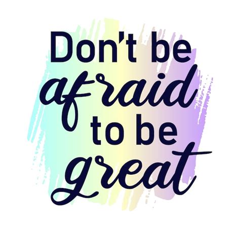 Premium Vector | Don't Be Afraid To Be Great Inspirational Quotes for T ...