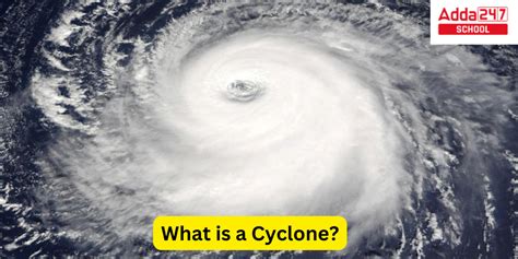 What is a Cyclone? Know All about the Cyclone Disaster