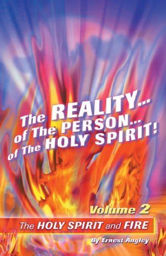 The Reality of the Person of the Holy Spirit! Volume 2, The Holy Spirit and Fire by Ernest ...