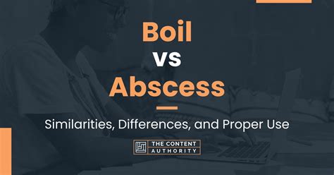 Boil vs Abscess: Similarities, Differences, and Proper Use