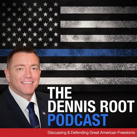 The Dennis Root Podcast | A Voice for The Un-Silent Majority | Listen via Stitcher for Podcasts