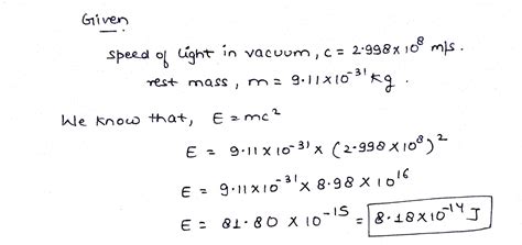 According to Einstein's equation E = mc^2 . E represents the rest mass energy of an object with ...