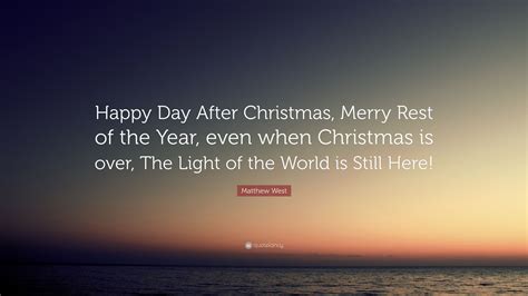 Matthew West Quote: “Happy Day After Christmas, Merry Rest of the Year ...