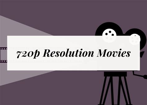 720p Movies: The Best Way To Enjoy High-Quality Resolution | Geeks