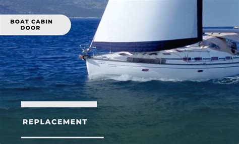 Boat Cabin Door Replacement: Navigating Your Upgrade Options - 2024 Guide