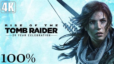 Rise of the Tomb Raider: 20 Year Celebration - Full Game 100% Longplay Walkthrough 4K 60FPS ...