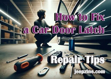 Ultimate Guide to Repairing Your Car Door Latch