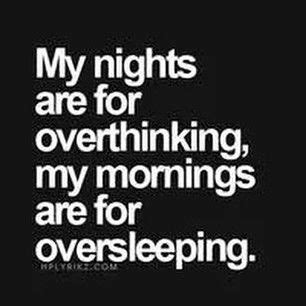 My nights are for overthinking, my mornings are for oversleeping. Jokes Quotes, True Quotes ...