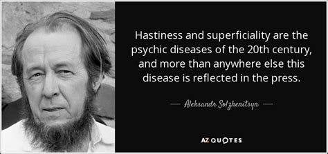 Aleksandr Solzhenitsyn quote: Hastiness and superficiality are the ...