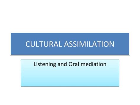 CULTURAL ASSIMILATION.pptx | Free Download