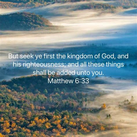 Matthew 6:33 But seek ye first the kingdom of God, and his ...