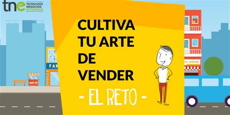 EL RETO: CULTIVA TU ARTE DE VENDER - Revista TNE | Ideas para empresas - Revista TNE