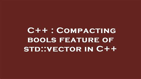 C++ : Compacting bools feature of std::vector in C++ - YouTube